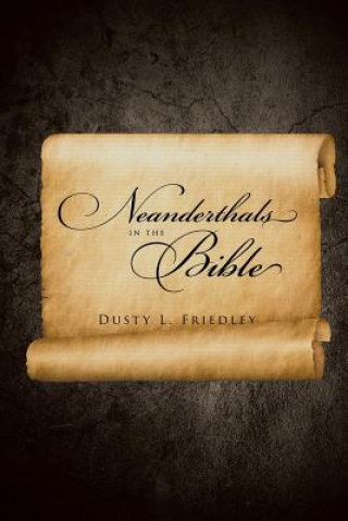 Kniha Neanderthals In the Bible DUSTY L. FRIEDLEY