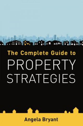 Книга Complete Guide to Property Strategies Angela Bryant