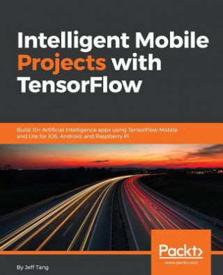 Książka Intelligent Mobile Projects with TensorFlow Jeff Tang