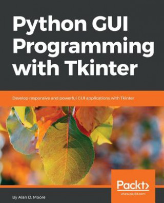 Kniha Python GUI Programming with Tkinter Alan D. Moore