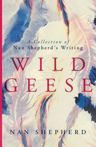 Knjiga Wild Geese Nan Shepherd