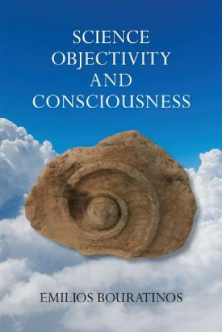 Knjiga Objectivity and Consciousness Science EMILIOS BOURATINOS