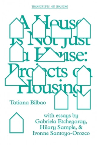 Kniha House Is Not Just a House - Projects on Housing Tatiana Bilbao