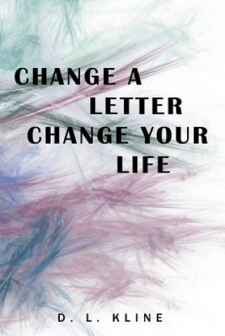 Kniha Change a Letter, Change Your Life D. L. KLINE