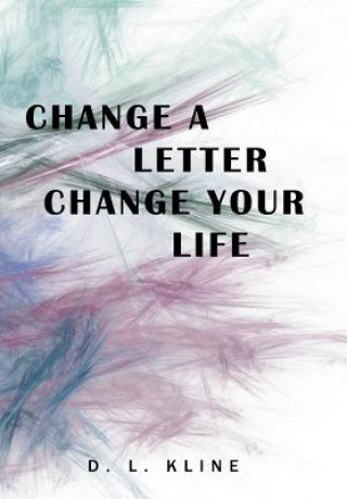 Kniha Change a Letter, Change Your Life D. L. KLINE