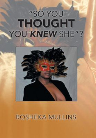 Kniha So You Thought You Knew She? Rosheka Mullins