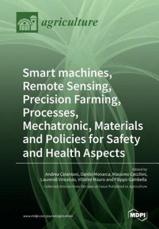 Knjiga Smart machines, Remote Sensing, Precision Farming, Processes, Mechatronic, Materials and Policies for Safety and Health Aspects ANDREA COLANTONI