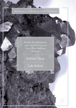 Książka Barry MacSweeney and the Politics of Post-War British Poetry LUKE ROBERTS