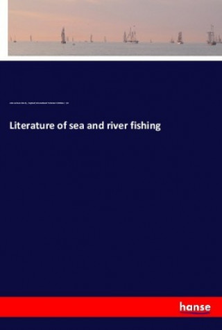 Kniha Literature of sea and river fishing John Jackson Manley