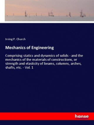 Knjiga Mechanics of Engineering Irving P. Church