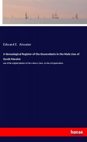 Carte A Genealogical Register of the Descendants in the Male Line of David Atwater Edward E. Atwater