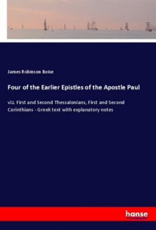 Boek Four of the Earlier Epistles of the Apostle Paul James Robinson Boise