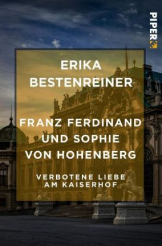 Kniha Franz Ferdinand und Sophie von Hohenberg Erika Bestenreiner