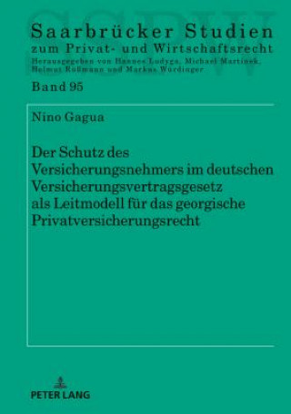 Kniha Der Schutz Des Versicherungsnehmers Im Deutschen Versicherungsvertragsgesetz ALS Leitmodell Fuer Das Georgische Privatversicherungsrecht Nino Gagua