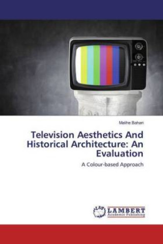Kniha Television Aesthetics And Historical Architecture: An Evaluation Malihe Bahari