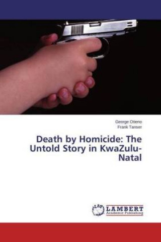 Carte Death by Homicide: The Untold Story in KwaZulu-Natal George Otieno