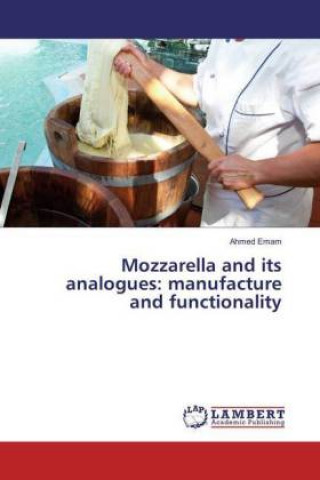 Könyv Mozzarella and its analogues: manufacture and functionality Ahmed Emam