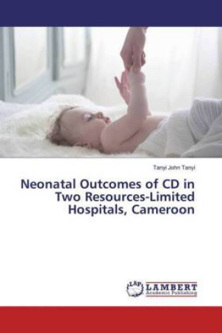 Książka Neonatal Outcomes of CD in Two Resources-Limited Hospitals, Cameroon Tanyi John Tanyi