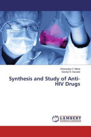 Knjiga Synthesis and Study of Anti-HIV Drugs Dhananjay V. Mane