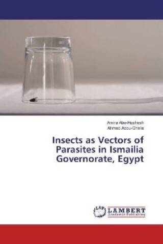 Knjiga Insects as Vectors of Parasites in Ismailia Governorate, Egypt Amira Abo-Hashesh