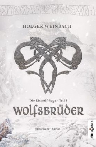 Kniha Die Eiswolf-Saga. Teil 3: Wolfsbrüder Holger Weinbach