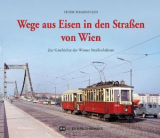 Könyv Wege aus Eisen in den Straßen von Wien Peter Wegenstein