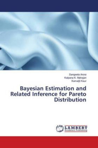Könyv Bayesian Estimation and Related Inference for Pareto Distribution Sangeeta Arora