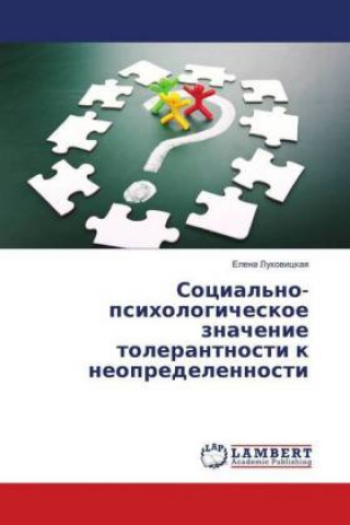 Könyv Social'no-psihologicheskoe znachenie tolerantnosti k neopredelennosti Elena Lukovickaya
