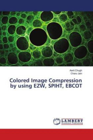 Knjiga Colored Image Compression by using EZW, SPIHT, EBCOT Aarti Chugh