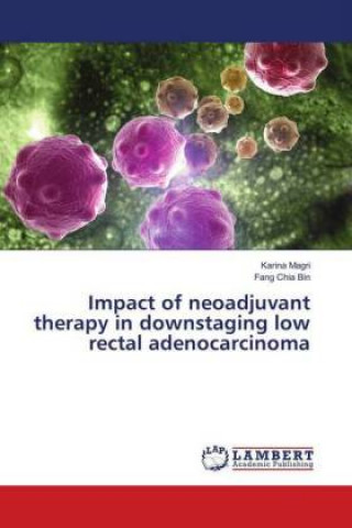 Knjiga Impact of neoadjuvant therapy in downstaging low rectal adenocarcinoma Karina Magri
