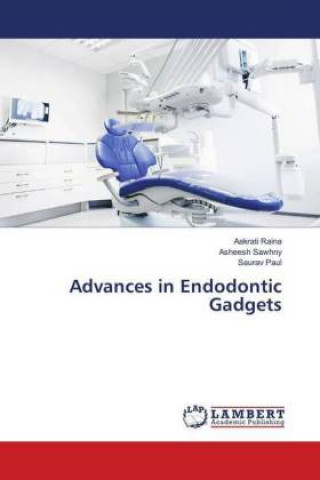 Carte Advances in Endodontic Gadgets Aakrati Raina