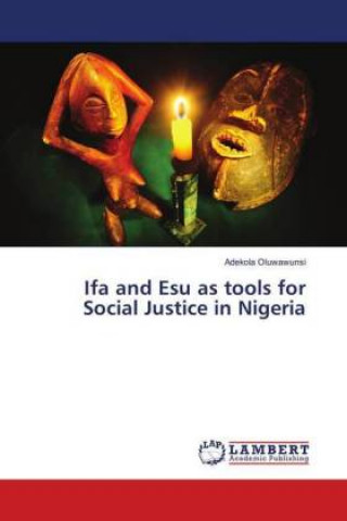 Kniha Ifa and Esu as tools for Social Justice in Nigeria Adekola Oluwawunsi
