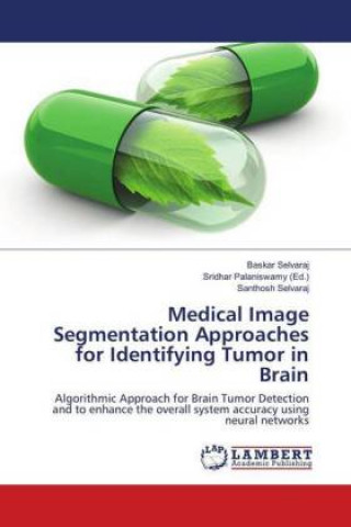 Knjiga Medical Image Segmentation Approaches for Identifying Tumor in Brain Baskar Selvaraj