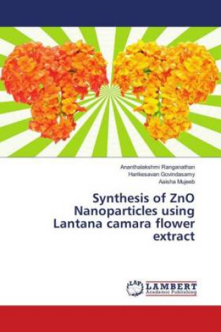 Kniha Synthesis of ZnO Nanoparticles using Lantana camara flower extract Ananthalakshmi Ranganathan