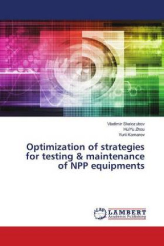 Könyv Optimization of strategies for testing & maintenance of NPP equipments Vladimir Skalozubov