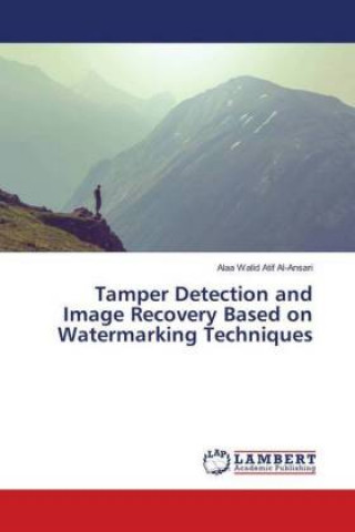 Kniha Tamper Detection and Image Recovery Based on Watermarking Techniques Alaa Walid Atif Al-Ansari