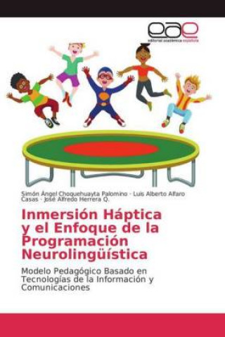 Kniha Inmersion Haptica y el Enfoque de la Programacion Neurolinguistica Simón Ángel Choquehuayta Palomino