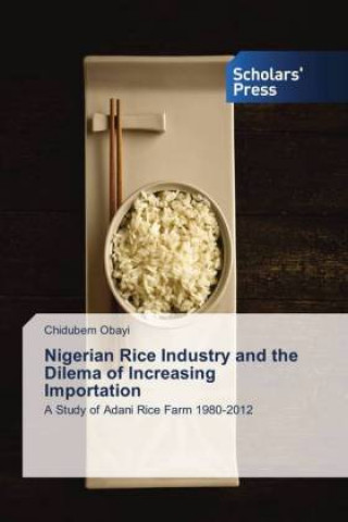 Kniha Nigerian Rice Industry and the Dilema of Increasing Importation Chidubem Obayi