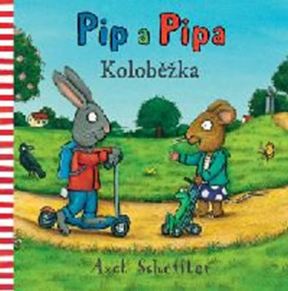 Książka Pip a Pipa Koloběžka Axel Scheffler