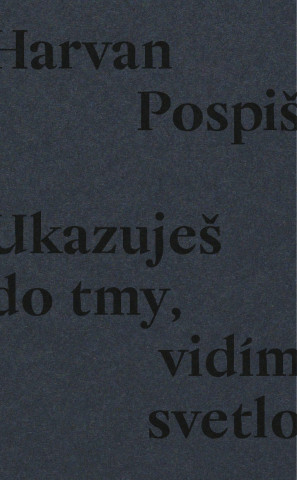 Book Ukazuješ do tmy, vidím svetlo Robert Pospiš