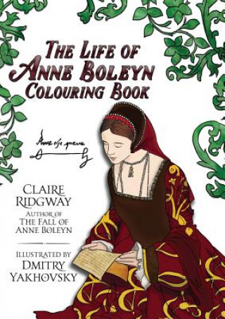 Carte Life of Anne Boleyn Colouring Book CLAIRE RIDGWAY