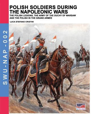 Книга Polish soldiers during the Napoleonic wars LUCA STEFA CRISTINI