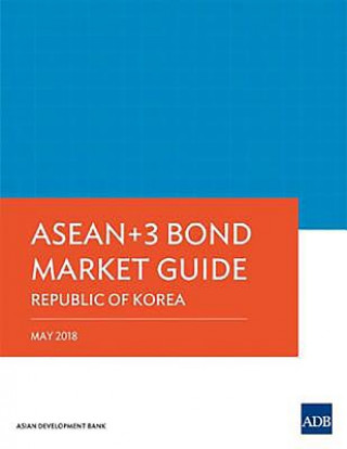 Kniha ASEAN 3 Bond Market Guide 2018: Republic of Korea Asian Development Bank