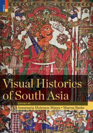 Kniha Visual Histories of South Asia (with a foreword by Christopher Pinney) ANNA MOTRESCU-MAYES