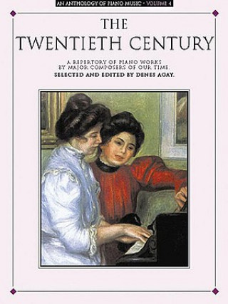 Kniha An Anthology of Piano Music Volume 4: The Twentieth Century Denes Agay
