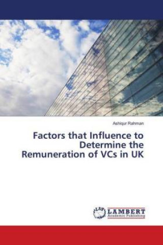 Könyv Factors that Influence to Determine the Remuneration of VCs in UK Ashiqur Rahman