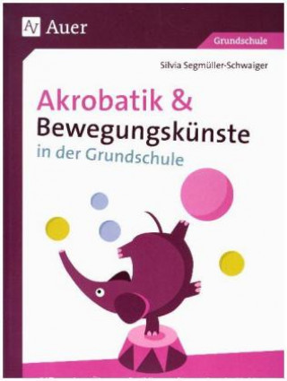 Kniha Akrobatik und Bewegungskünste in der Grundschule Silvia Segmüller-Schwaiger