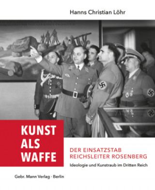 Livre Kunst als Waffe - Der Einsatzstab Reichsleiter Rosenberg Hanns Christian Löhr