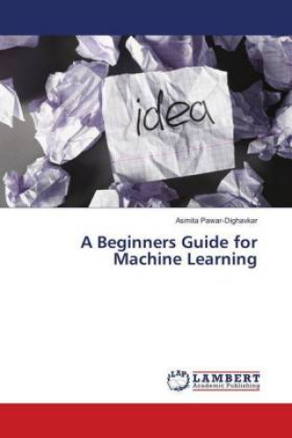 Knjiga Beginners Guide for Machine Learning Asmita Pawar-Dighavkar