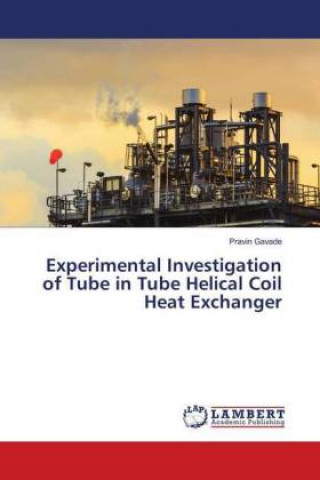Kniha Experimental Investigation of Tube in Tube Helical Coil Heat Exchanger Pravin Gavade